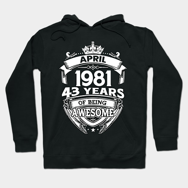 April 1981 43 Years Of Being Awesome 43rd Birthday Hoodie by D'porter